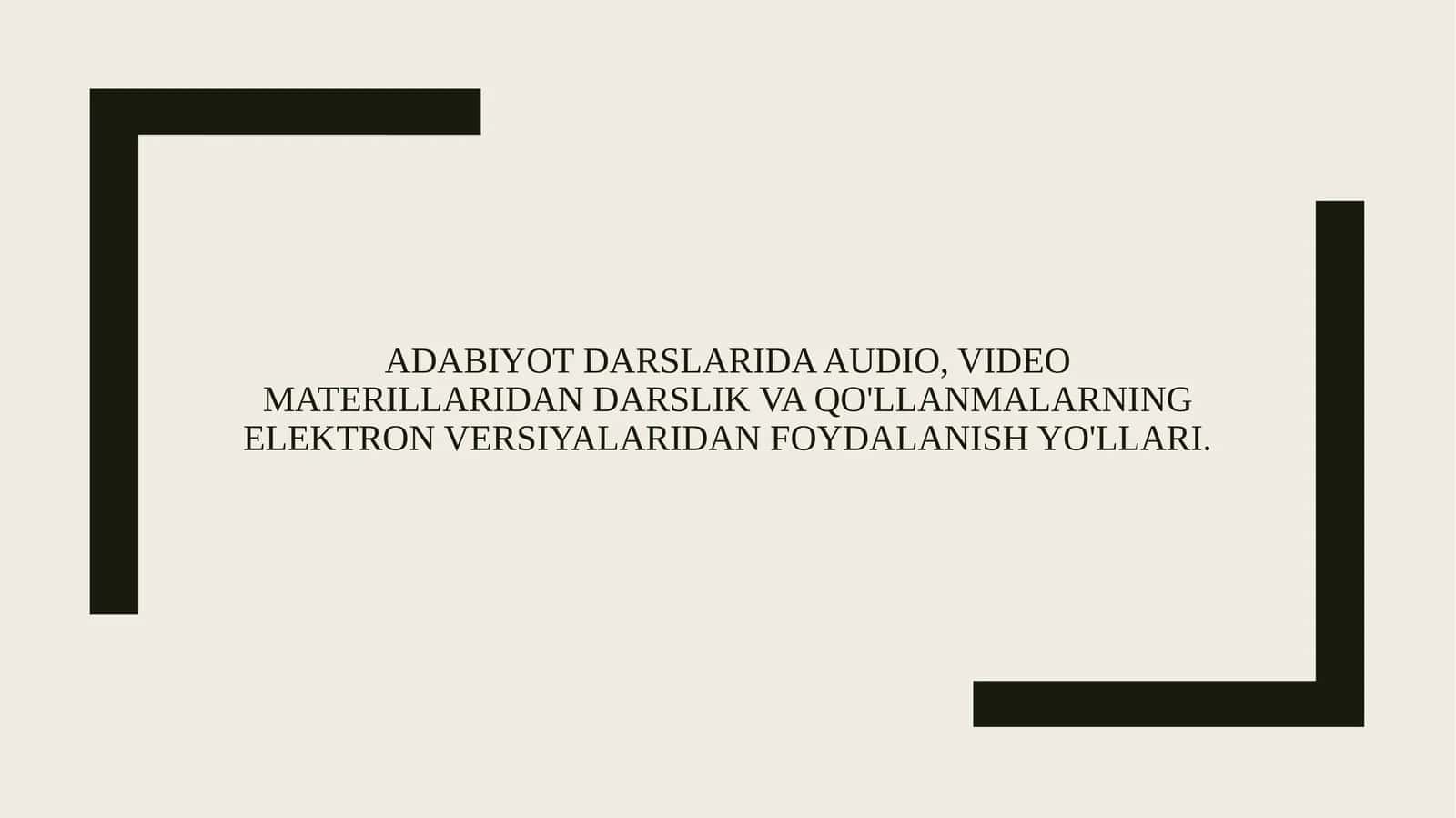 ADABIYOT DARSLARIDA AUDIO, VIDEO MATERILLARIDAN DARSLIK VA QO'LLANMALARNING ELEKTRON VERSIYALARIDAN FOYDALANISH YO'LLARI. 1