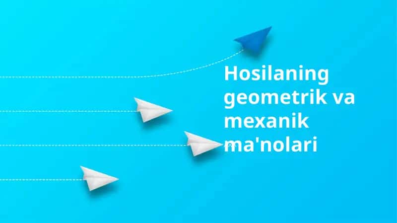 Hosilaning geometrik va mexanik ma'nolari 1
