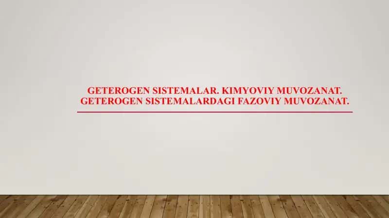 Geterogen sistemalar. Kimyoviy muvozanat. Geterogen sistemalardagi fazoviy muvozanat. 1