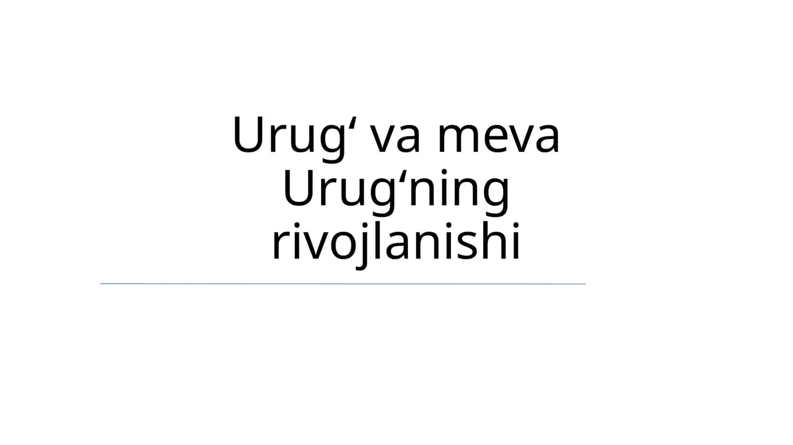 Urugʻ va meva Urugʻning rivojlanishi 1