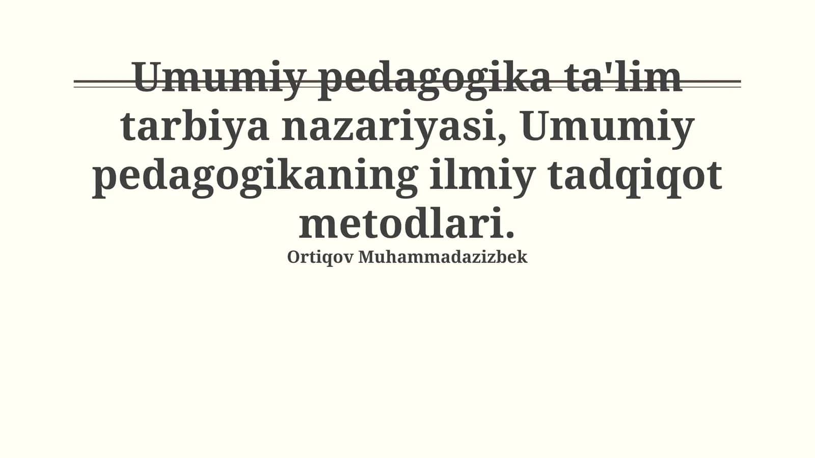 Umumiy pedagogika ta'lim tarbiya nazariyasi, Umumiy pedagogikaning ilmiy tadqiqot metodlari 1