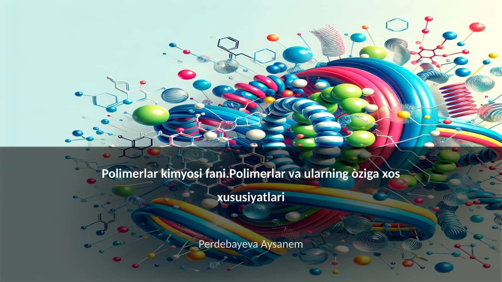 Polimerlar kimyosi fani.Polimerlar va ularning òziga xos xususiyatlari 1