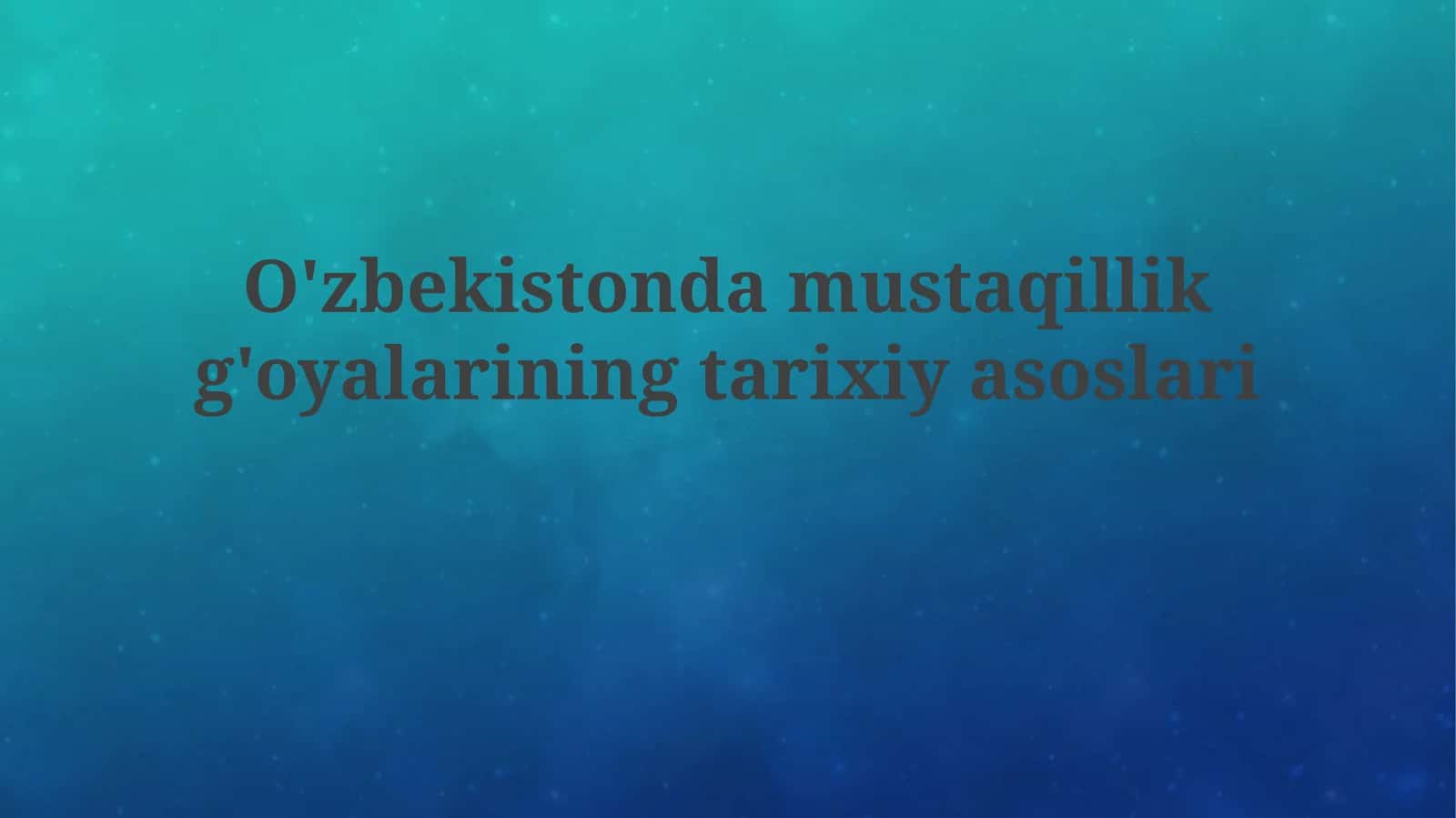 O'zbekiston Mustaqillik G'oyalarining Tarixiy Asoslari 1