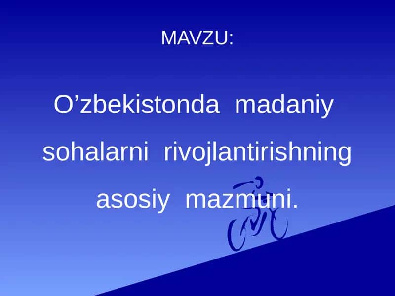 O’zbekistonda  madaniy  sohalarni  rivojlantirishning asosiy  mazmuni. 1