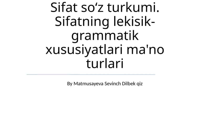Sifat soʻz turkumi. Sifatning lekisik-grammatik xususiyatlari ma'no turlari 1