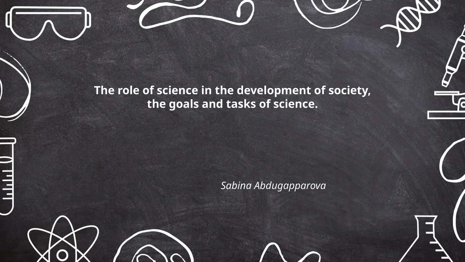 The role of science in the development of society, the goals and tasks of science 1