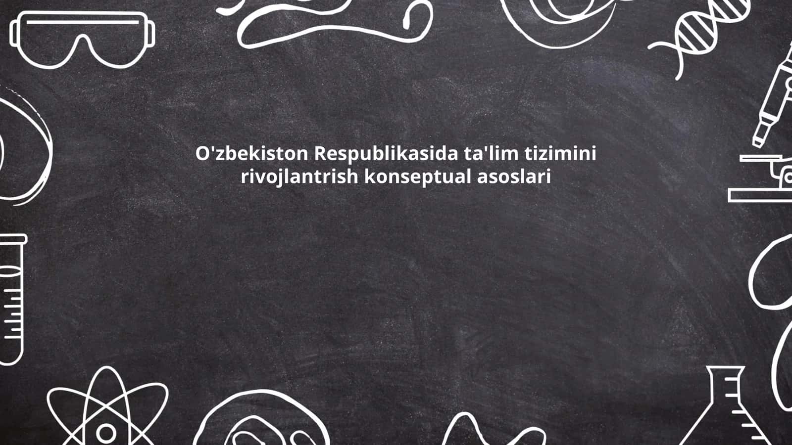 O'zbekiston Respublikasida ta'lim tizimini rivojlantrish konseptual asoslari 1