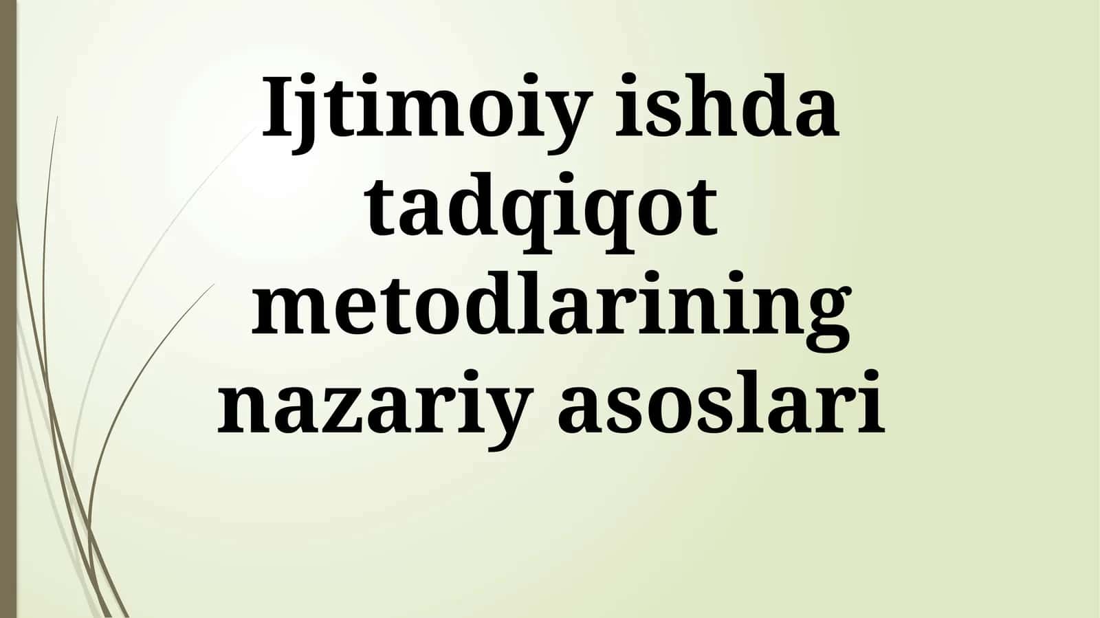 ijtimoiy ishda tadqiqot metodlarining nazariy asoslari 1