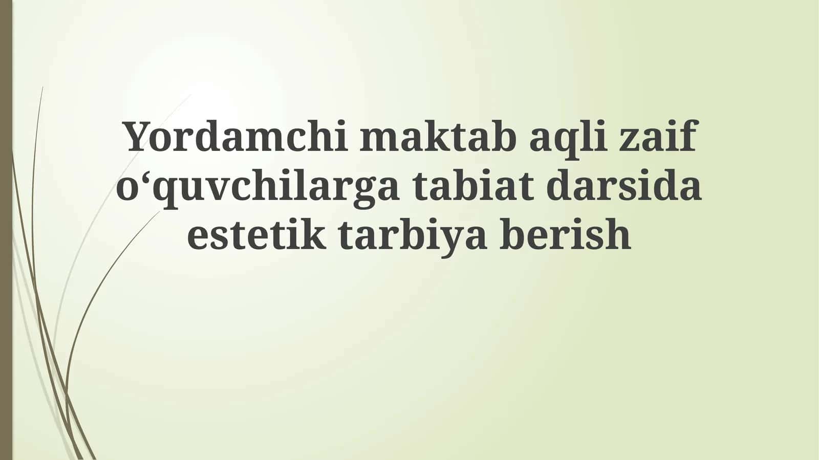 Aqli zaif o'quvchilarga tabiat darslarida estetik ta'lim berish 1