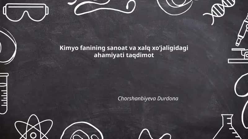 Kimyo fanining sanoat va xalq xoʻjaligidagi ahamiyati taqdimot 1