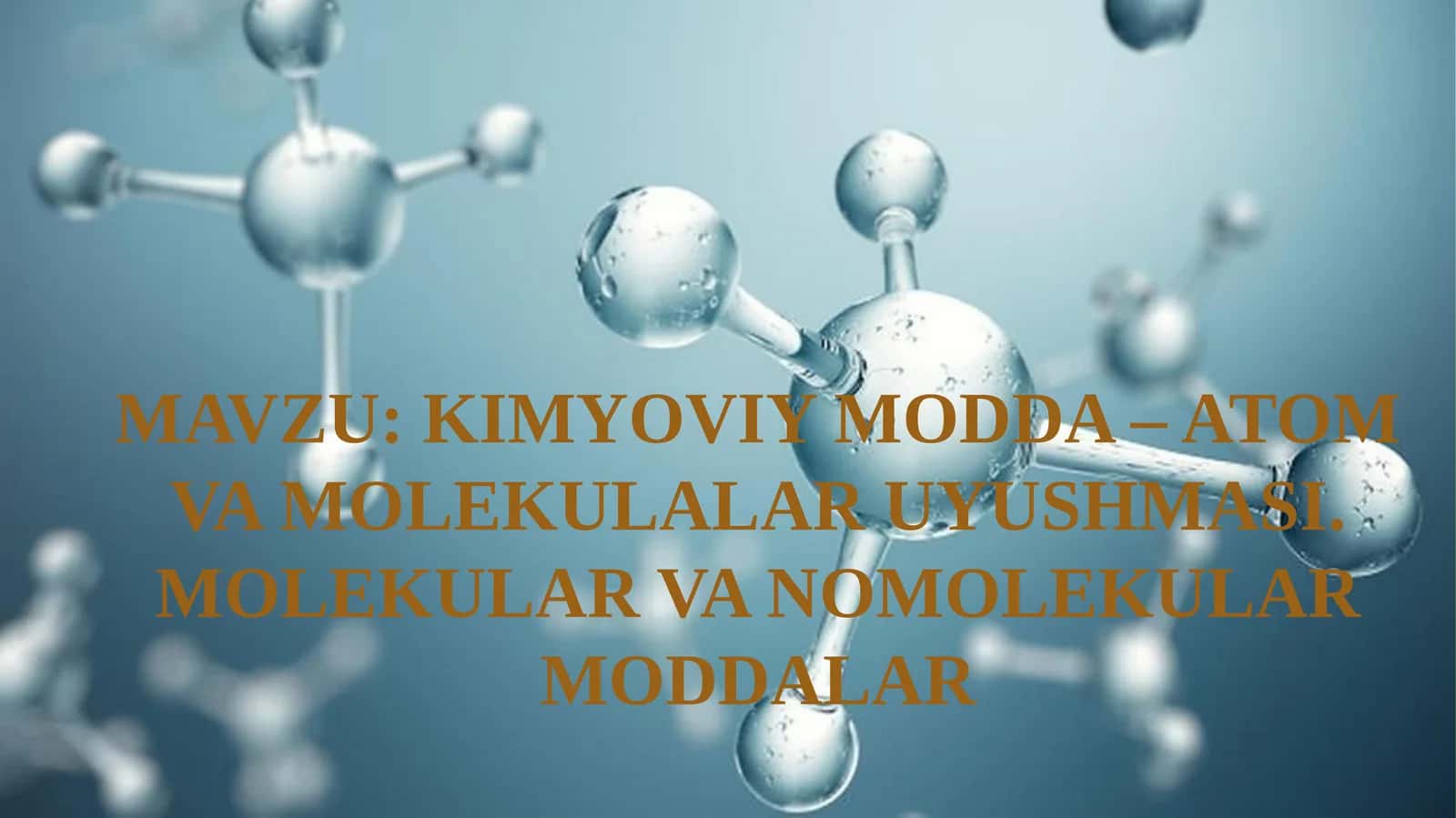KIMYOVIY MODDA – ATOM VA MOLEKULALAR UYUSHMASI. MOLEKULAR VA NOMOLEKULAR MODDALAR 1