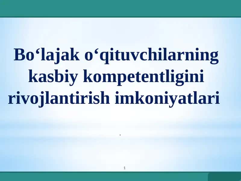 Bo‘lajak o‘qituvchilarning kasbiy kompetentligini rivojlantirish imkoniyatlari 1