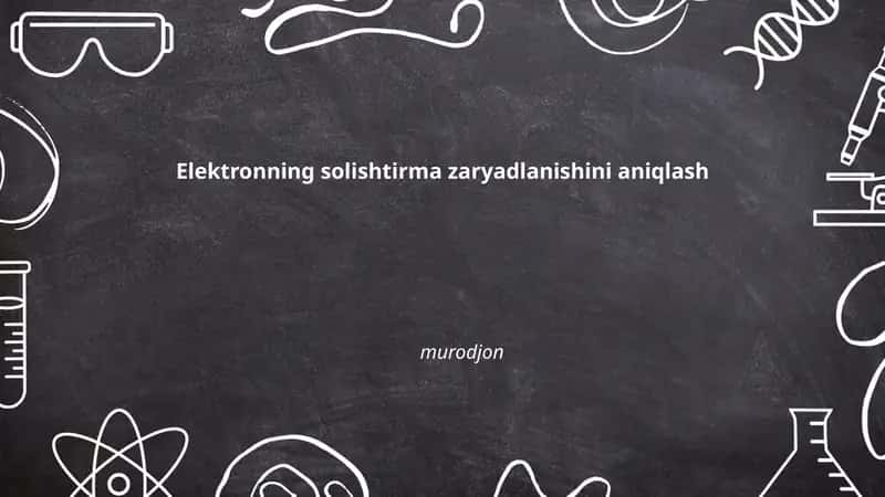 Elektronning solishtirma zaryadlanishini aniqlash 1