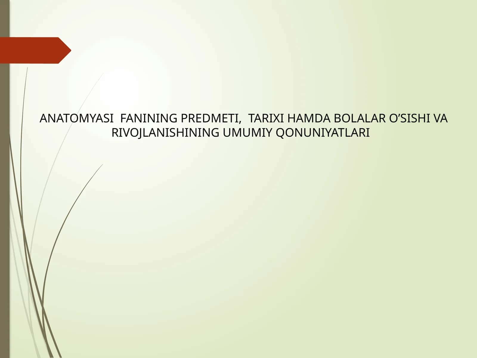 ANATOMYASI FANINING PREDMETI, TARIXI HAMDA BOLALAR O’SISHI VA RIVOJLANISHINING UMUMIY QONUNIYATLARI 1