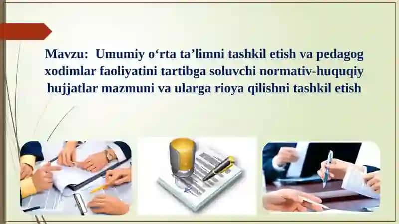 Umumiy o‘rta ta’limni tashkil etish va pedagog xodimlar faoliyatini tartibga soluvchi normativ-huqu