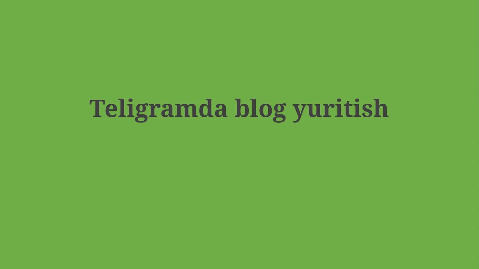 Teligramda blogyuritish 1