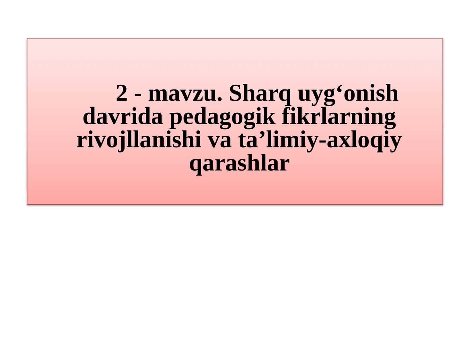 Sharq uyg‘onish davrida pedagogik fikrlarning rivojllanishi va ta’limiy-axloqiy qarashlar 1