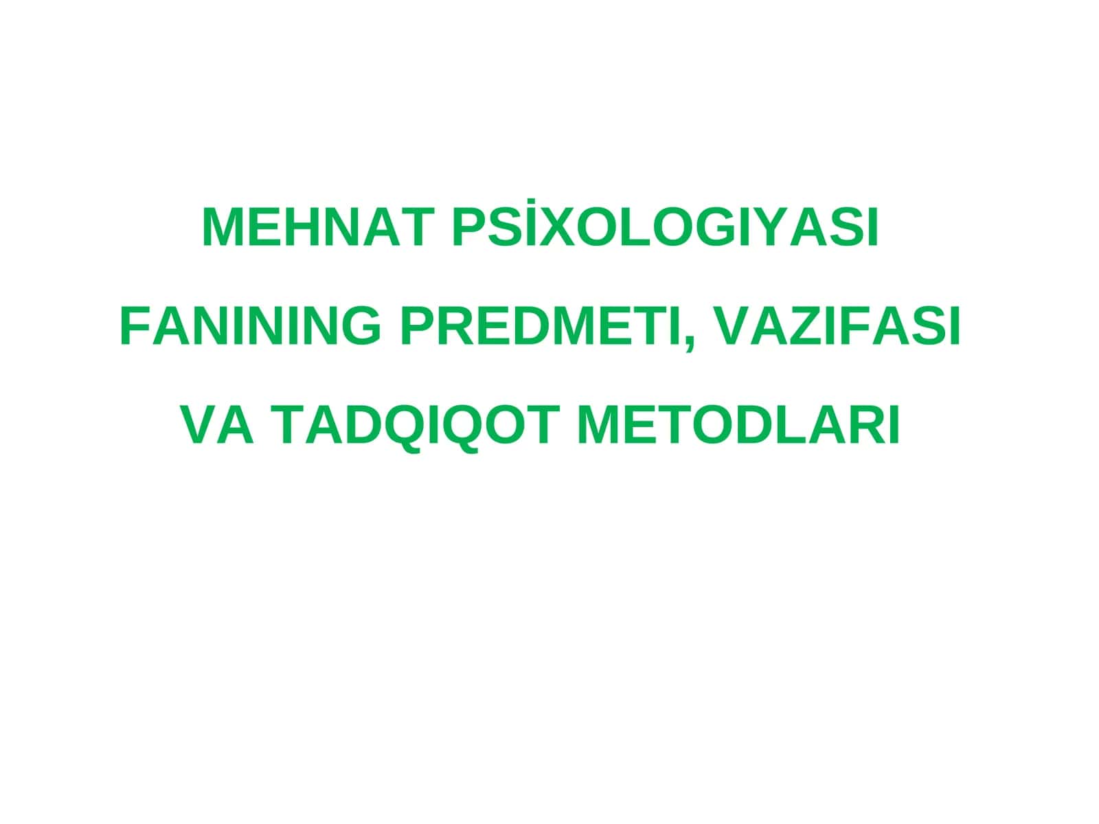 MEHNAT PSİXOLOGİYASINING PREDMETI, VAZIFASI VA TADQIQOT METODLARI 1