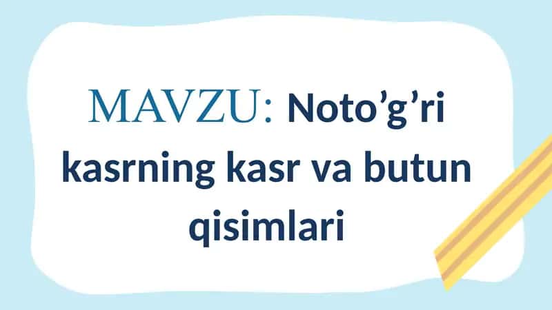 Notoʻgʻri kasrlar surati va maxraji 1