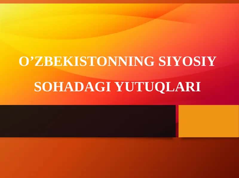 O’ZBEKISTONNING SIYOSIY SOHADAGI YUTUQLARI 1