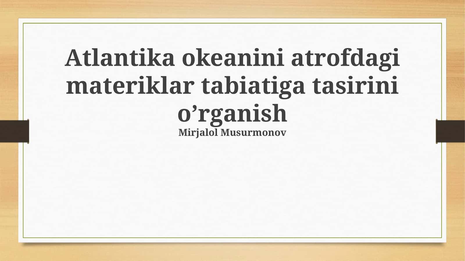 Atlantika okeanini atrofdagi materiklar tabiatiga tasirini o’rganish 1
