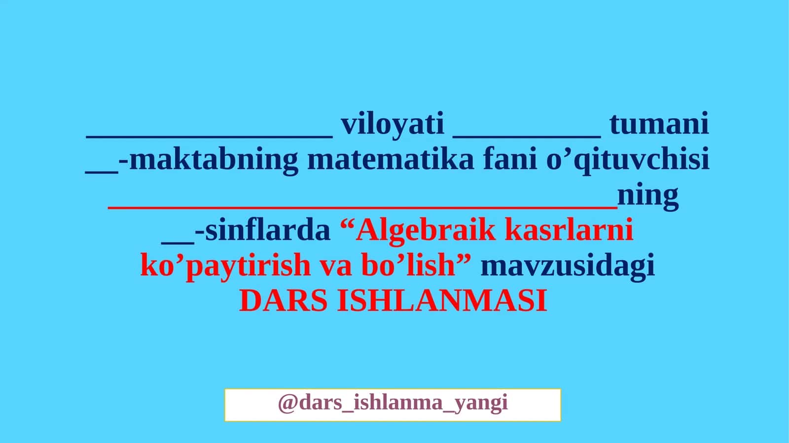 Algebraik kasrlarni ko’paytirish va bo’lish mavzusidagi DARS ISHLANMASI 1
