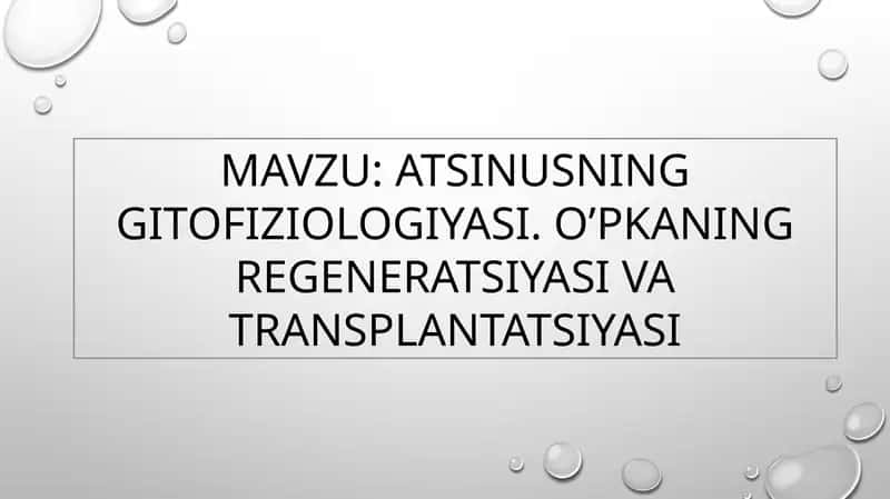 ATSINUSNING GITOFIZIOLOGIYASI. O’PKANING REGENERATSIYASI VA TRANSPLANTATSIYASI 1