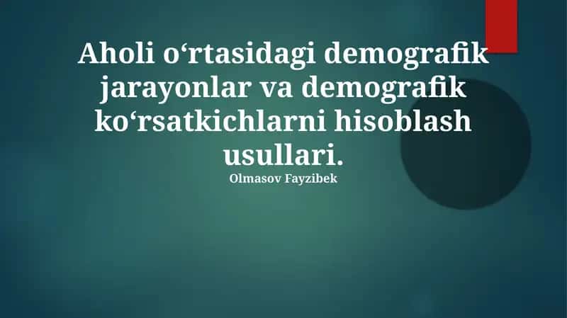 Aholi o‘rtasidagi demografik jarayonlar va demografik ko‘rsatkichlarni hisoblash usullari 1