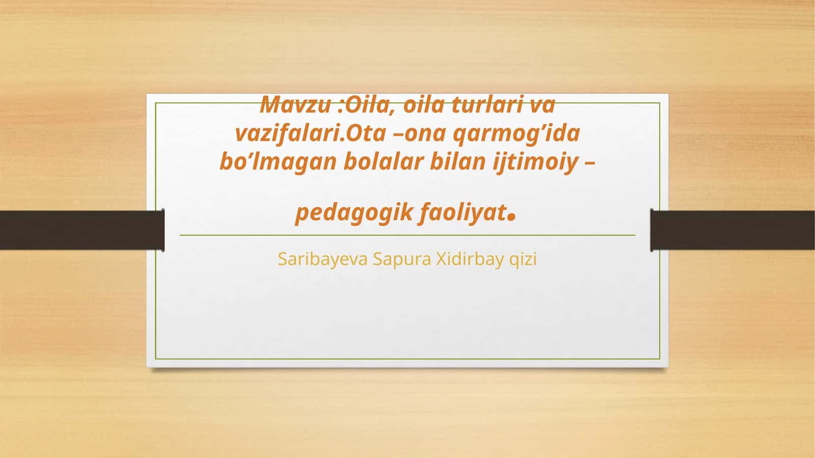 Oila.Oila turlari va vazifalari.Ota- ona qaramog'ida bo‘lmagan bolalar bilan ijtimoiy pedagogik faol 1
