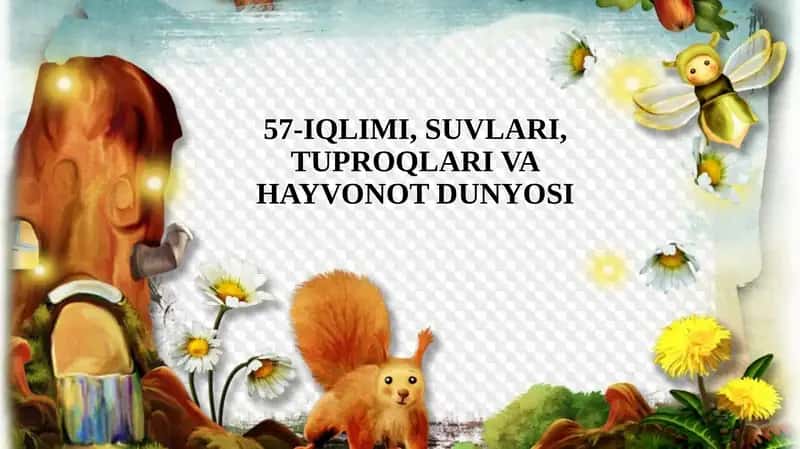 57-IQLIMI, SUVLARI, TUPROQLARI VAHAYVONOT DUNYOSI 1