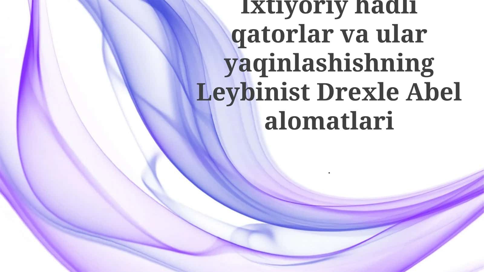 Ixtiyoriy hadli qatorlar va ular yaqinlashishning Leybinist Drexle Abel alomatlari 1