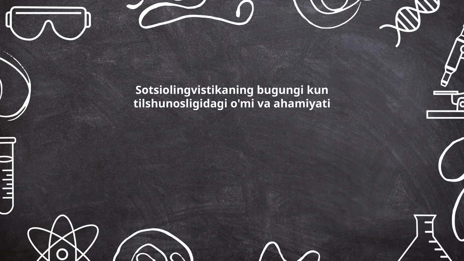 Sotsiolingvistikaning bugungi kun tilshunosligidagi o'mi va ahamiyati 1