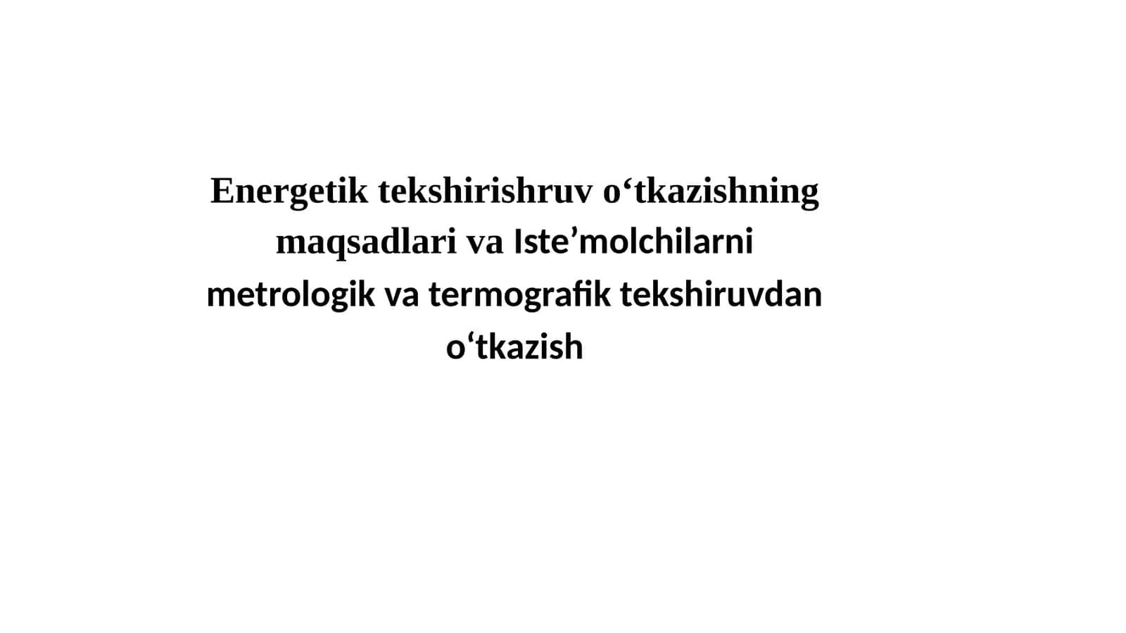 Energetik tekshirishruv o‘tkazishning maqsadlari va Iste’molchilarni metrologik va termografik tekshiruvdan o‘tkazish 1