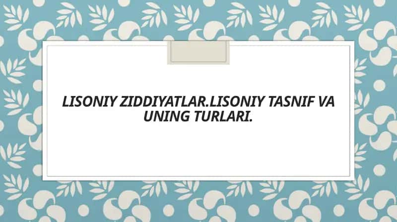 Lisoniy Ziddiyatlar.lisoniy tasnif va uning turlari. 1