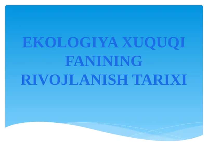 EKOLOGIYA XUQUQI FANINING RIVOJLANISH TARIXI 1