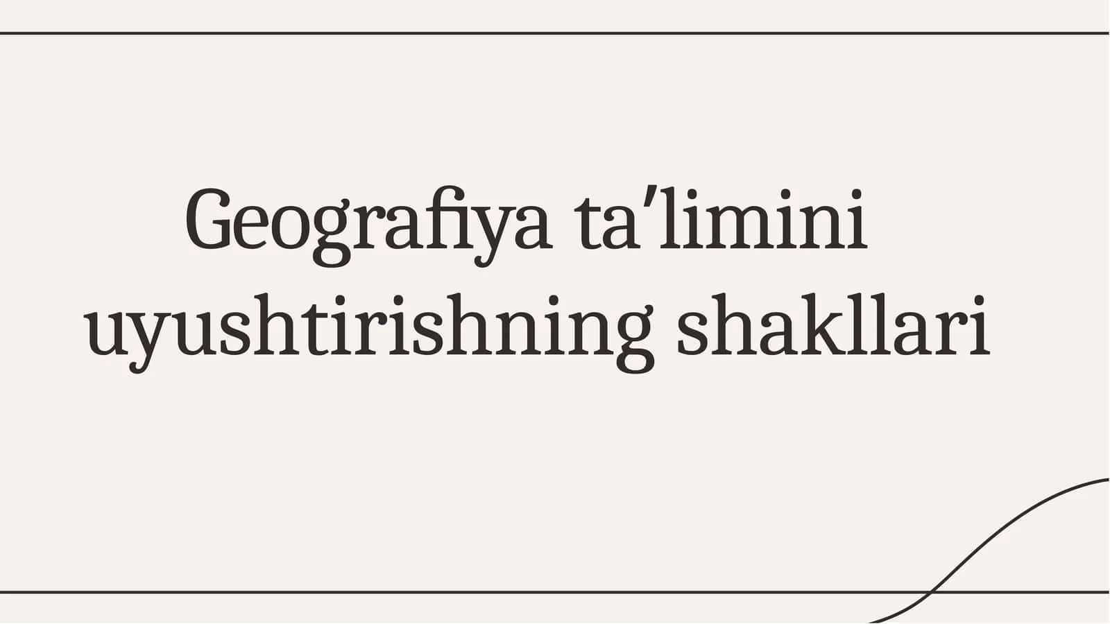 Geograﬁya taʼlimini uyushtirishning shakllari 1