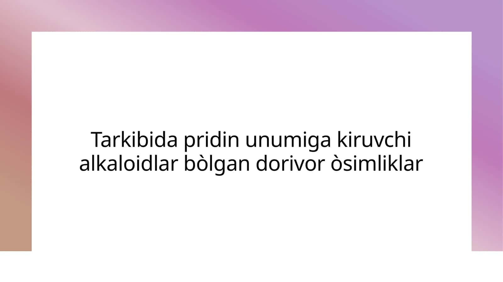 Tarkibida pridin unumiga kiruvchi alkaloidlar bòlgan dorivor òsimliklar 1