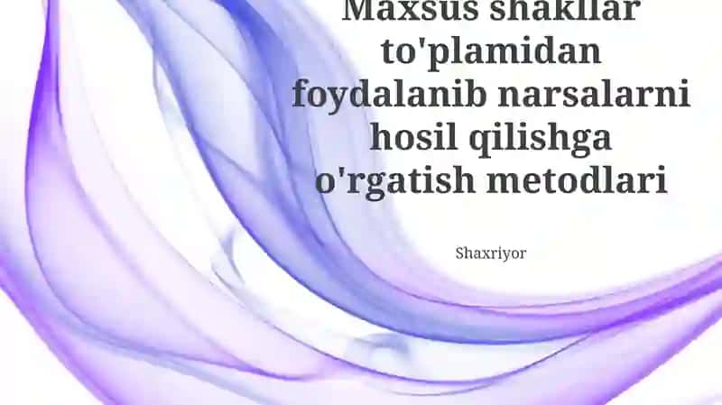 Maxsus shakllar to'plamidan foydalanib narsalarni hosil qilishga o'rgatish metodlari
