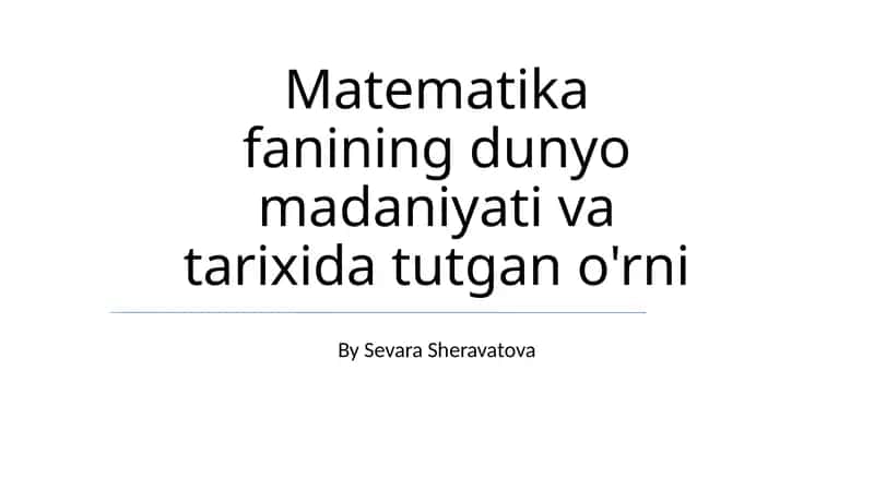 Matematika fanining dunyo madaniyati va tarixida tutgan o'rni 1