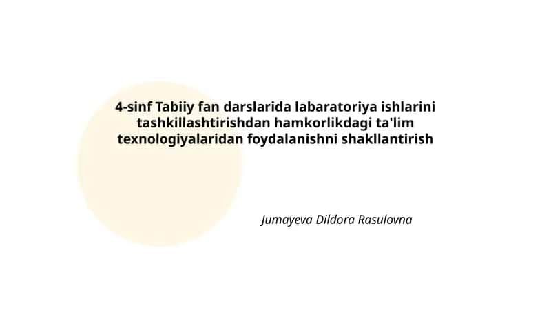 4-sinf Tabiiy fan darslarida labaratoriya ishlarini tashkillashtirishdan hamkorlikdagi ta'lim texnologiyalaridan foydalanishni shakllantirish 1