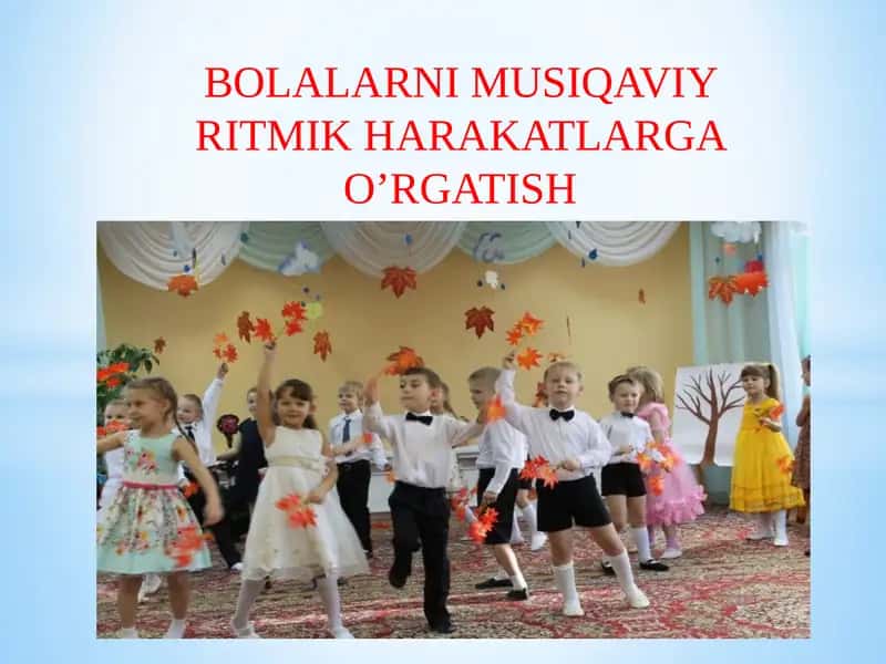 BOLALARNI MUSIQAVIY RITMIK HARAKATLARGA O’RGATISH 1