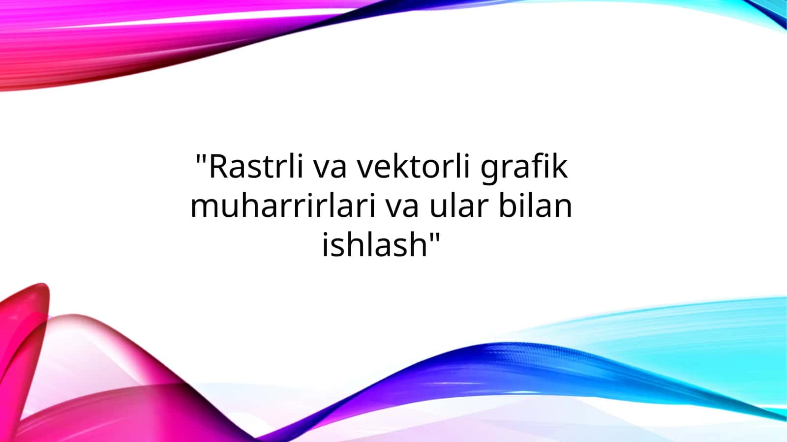 Rastrli va vektorli grafik muharrirlari va ular bilan ishlash 1