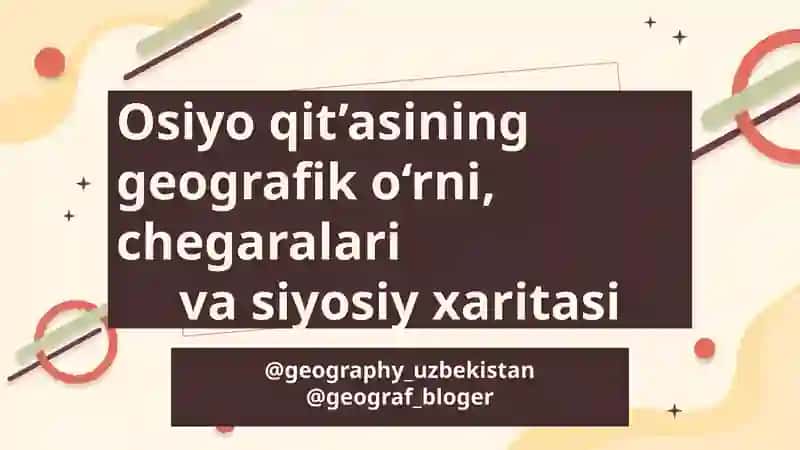 Osiyoqit’asining geografiko‘rni, chegalaravi siyosiy xaritasi