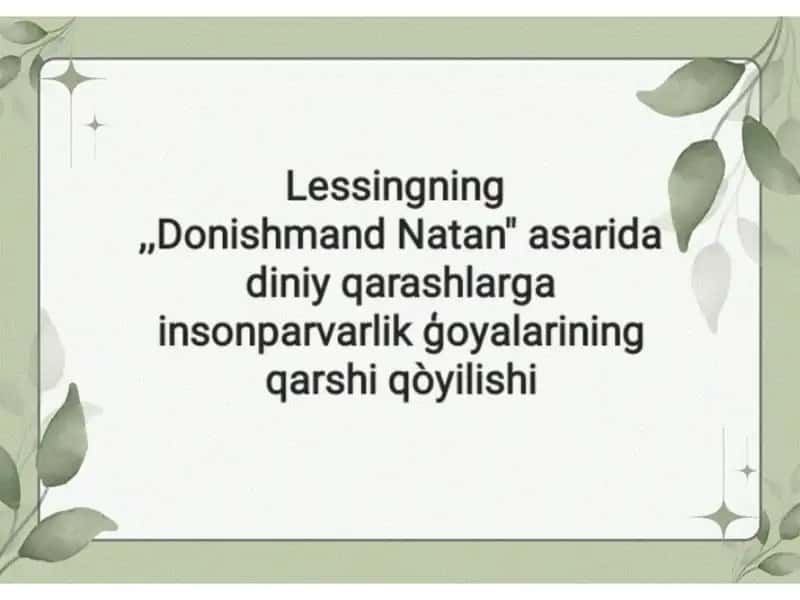 Lessingning Donishmand Natan asarida diniy qarashlarga insonparvarlik g`oyalarini qarshi qo`yilishi 1