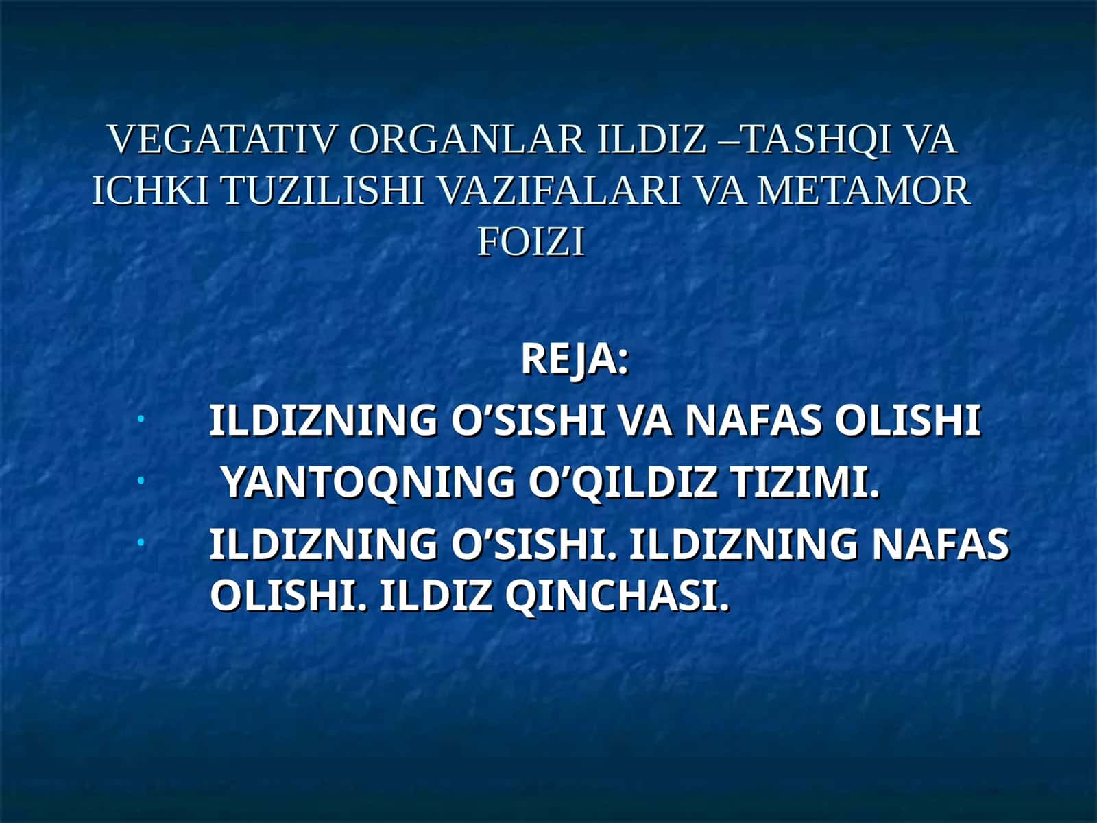 VEGATATIV ORGANLAR ILDIZ –TASHQI VA ICHKI TUZILISHI VAZIFALARI VA METAMOR FOIZI 1