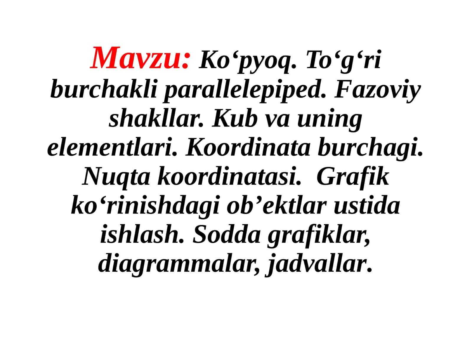 Ko‘pyoq.To‘g‘riburchakliparallelepiped.Fazoviyshakllar.Kubvauningelementlari.Koordinataburchagi.Nuqtakoordinatasi.Grafikko‘rinishdagiob’ektlarustidaishlash.Soddagrafiklar,diagrammalar,jadvallar 1