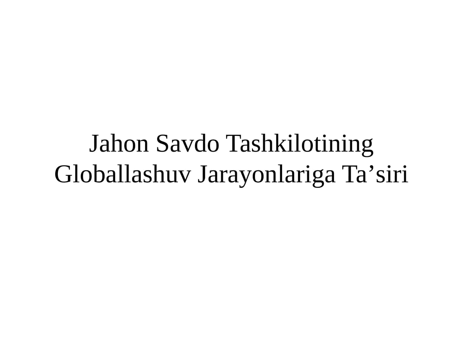 Jahon Savdo Tashkilotining Globallashuv Jarayonlariga Taʼsiri 1