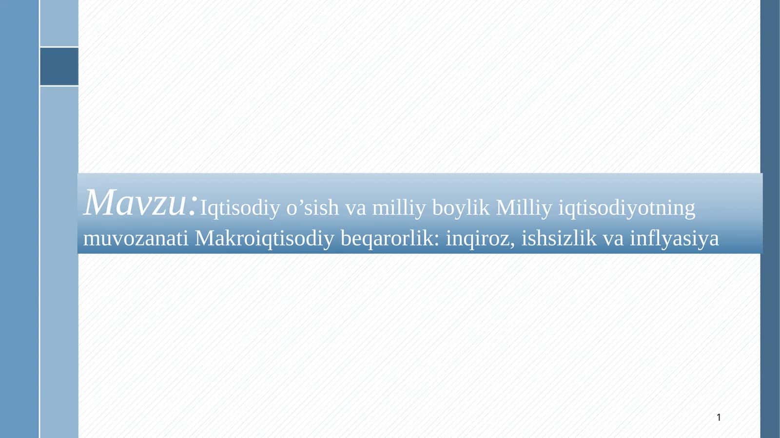 Iqtisodiy o’sish va milliy boylik Milliy iqtisodiyotning muvozanati Makroiqtisodiy beqarorlik: inqiroz, ishsizlik va inflyasiya 1