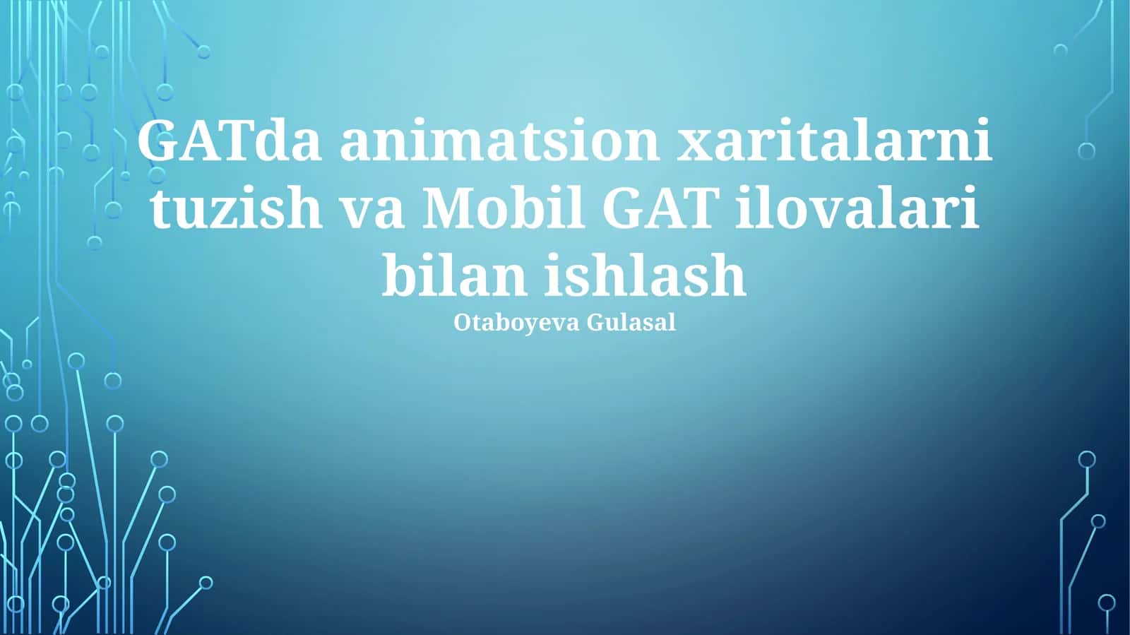 GATda animatsion xaritalarni tuzish va Mobil GAT ilovalari bilan ishlash 1