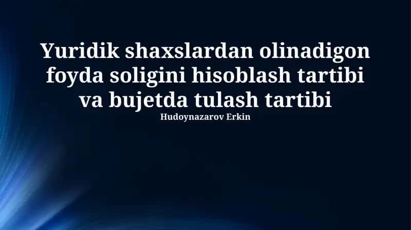 Yuridik shaxslardan olinadigon foyda soligini hisoblash tartibi va bujetda tulash tartibi 1